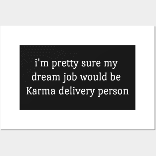 Im Pretty Sure My Dream Job Would Be Karma Delivery Person  funny Posters and Art